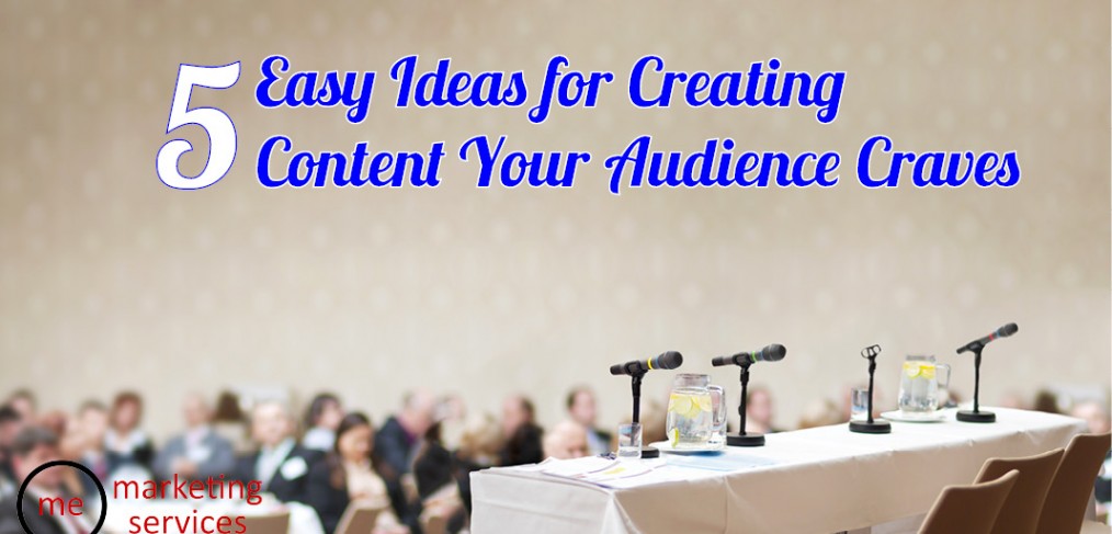 5 Easy Ideas for Creating Content Your Audience Craves