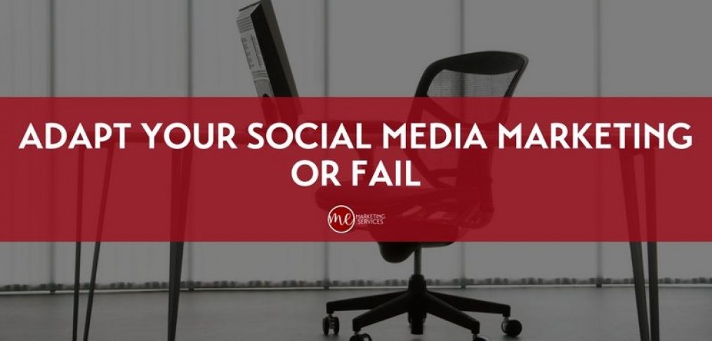 Adapt Your Social Media Marketing or Fail