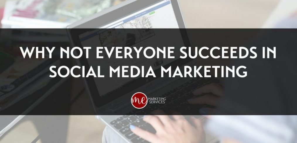 Why Not Everyone Succeeds in Social Media Marketing