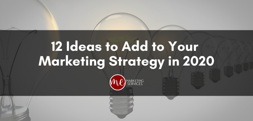 12 Ideas to Add to Your Marketing Strategy in 2020